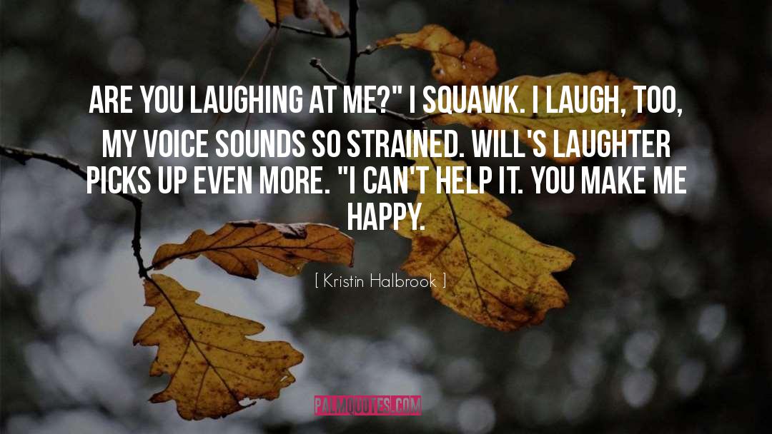Kristin Halbrook Quotes: Are you laughing at me?