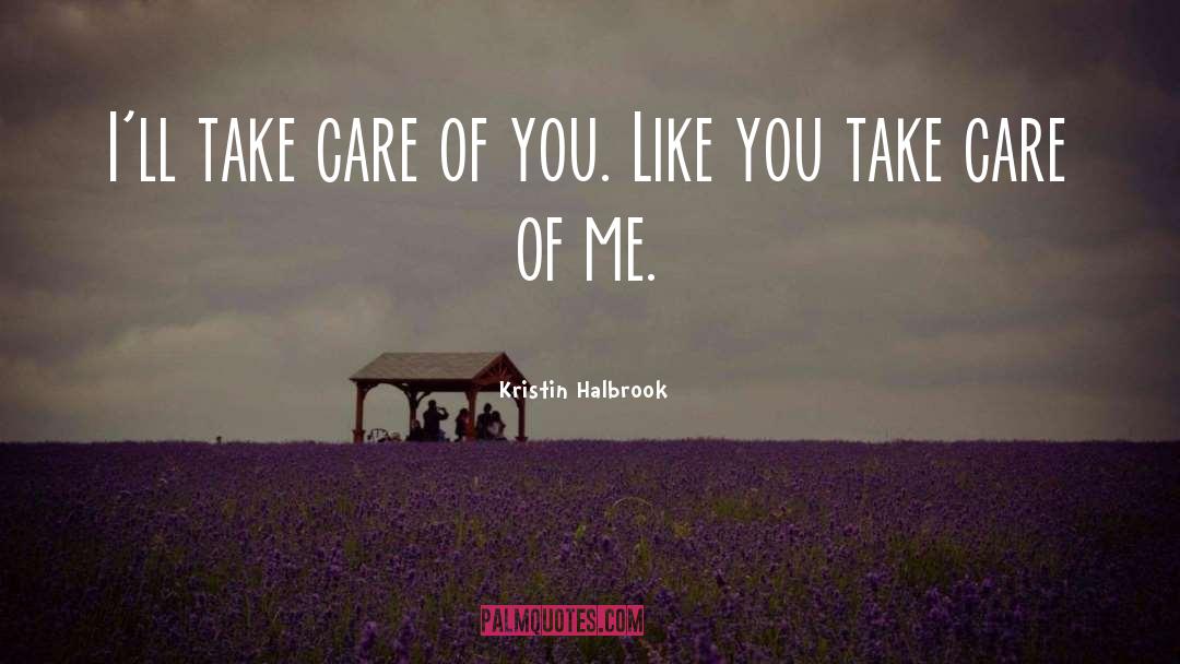 Kristin Halbrook Quotes: I'll take care of you.