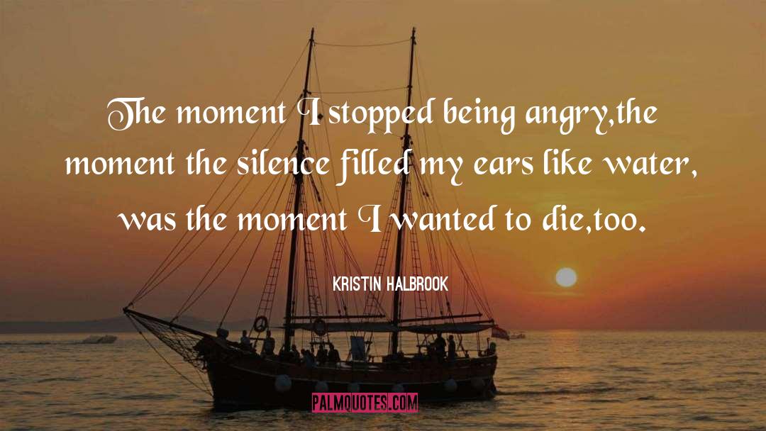 Kristin Halbrook Quotes: The moment I stopped being