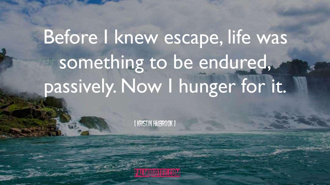 Kristin Halbrook Quotes: Before I knew escape, life