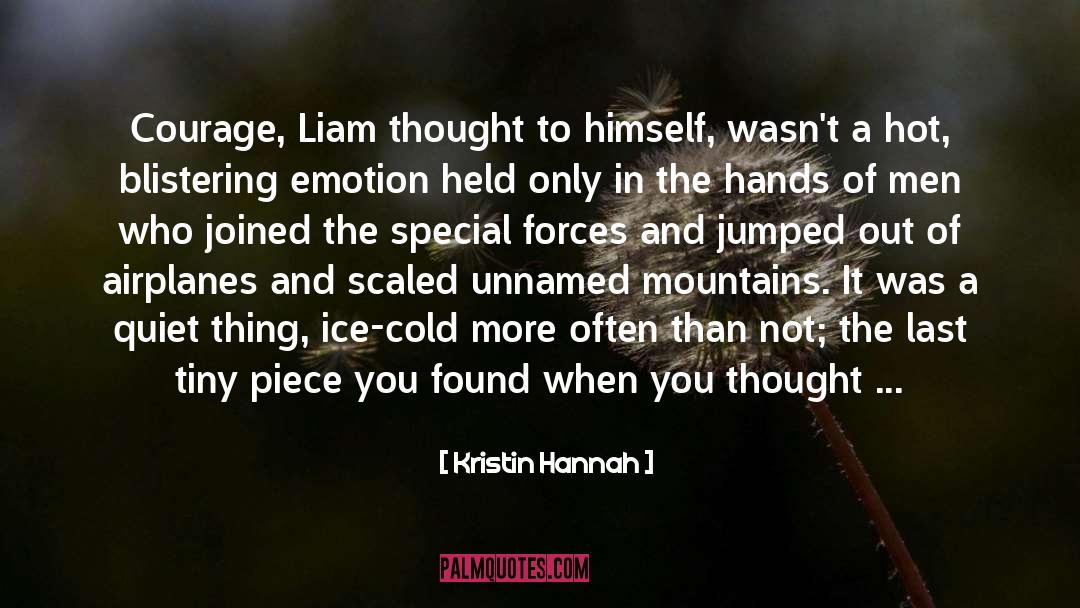 Kristin Hannah Quotes: Courage, Liam thought to himself,