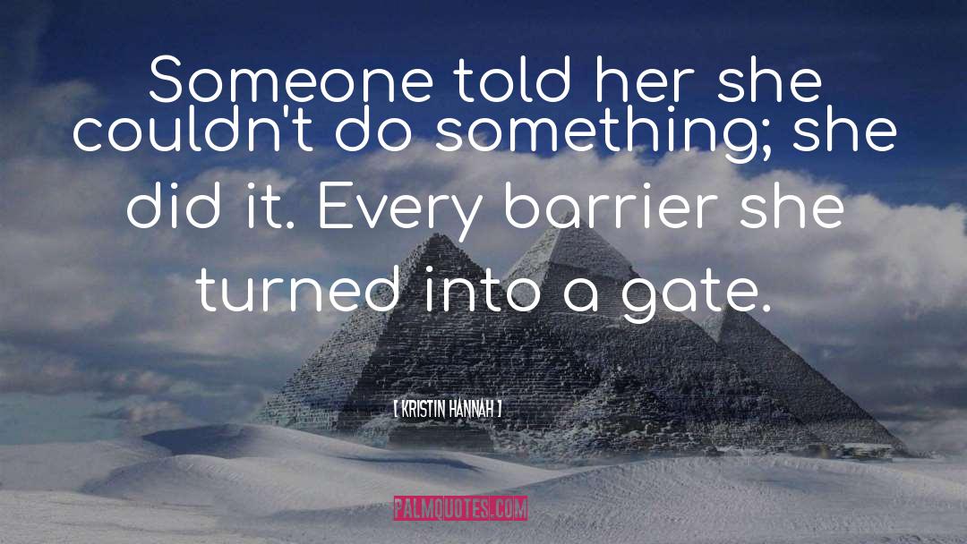 Kristin Hannah Quotes: Someone told her she couldn't
