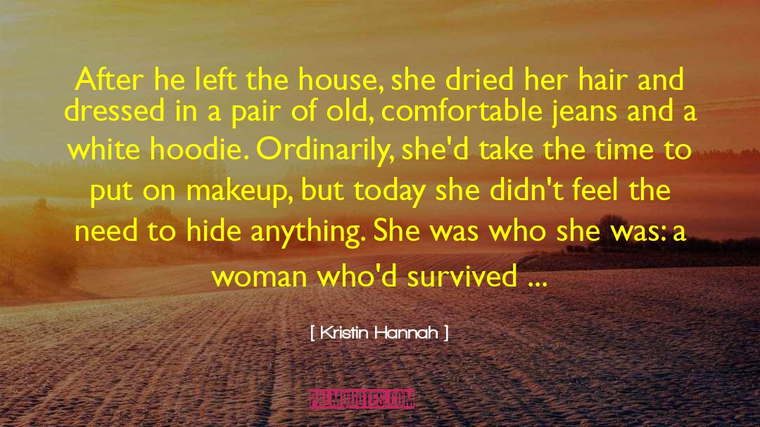 Kristin Hannah Quotes: After he left the house,