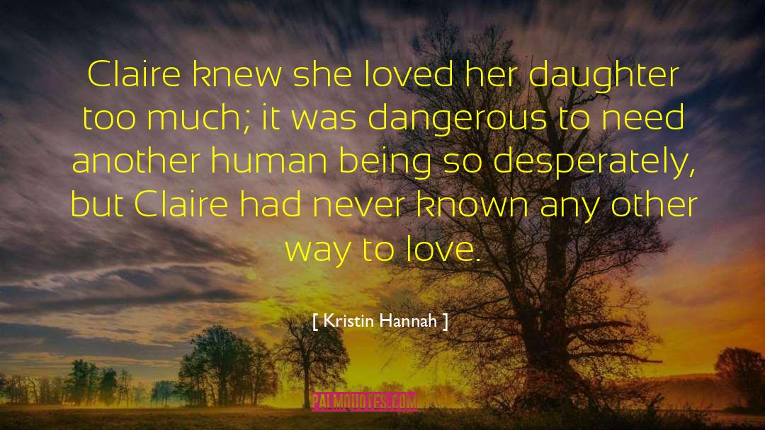 Kristin Hannah Quotes: Claire knew she loved her