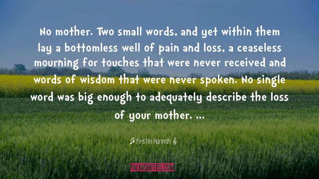 Kristin Hannah Quotes: No mother. Two small words,