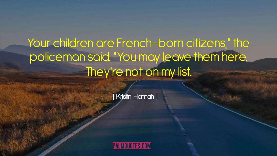 Kristin Hannah Quotes: Your children are French-born citizens,