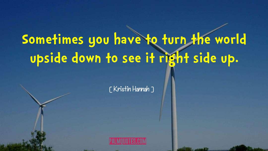 Kristin Hannah Quotes: Sometimes you have to turn