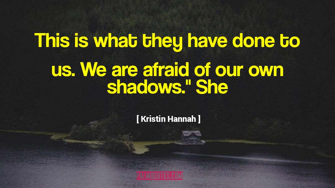 Kristin Hannah Quotes: This is what they have