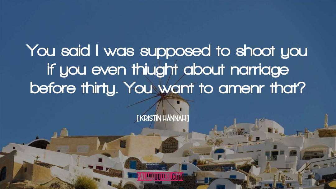 Kristin Hannah Quotes: You said I was supposed