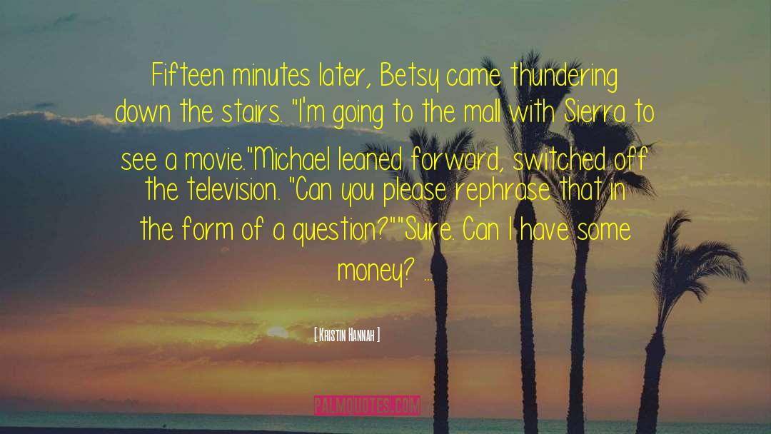 Kristin Hannah Quotes: Fifteen minutes later, Betsy came