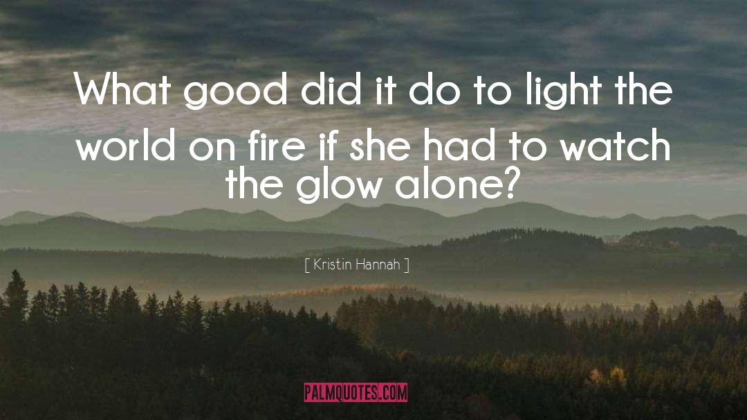 Kristin Hannah Quotes: What good did it do