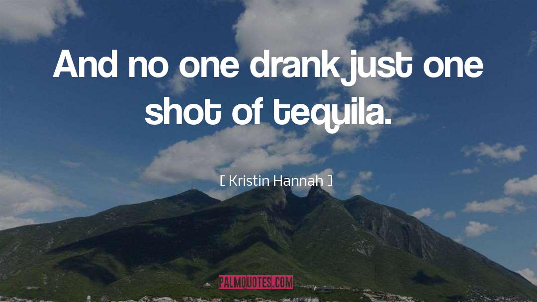 Kristin Hannah Quotes: And no one drank just