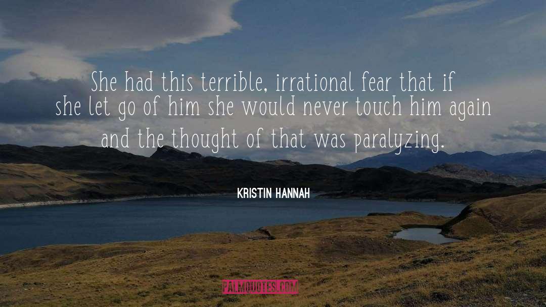 Kristin Hannah Quotes: She had this terrible, irrational