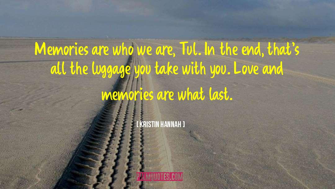 Kristin Hannah Quotes: Memories are who we are,