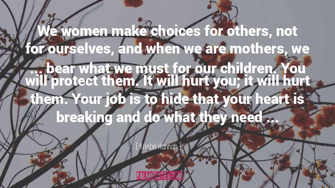 Kristin Hannah Quotes: We women make choices for
