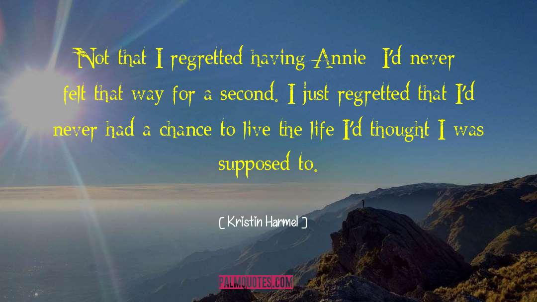 Kristin Harmel Quotes: Not that I regretted having