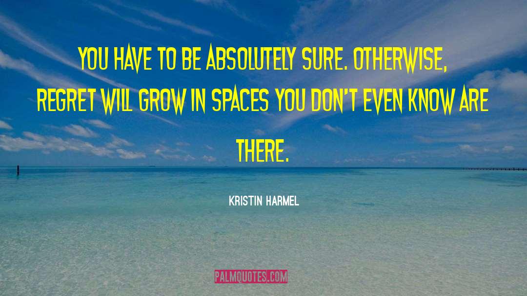 Kristin Harmel Quotes: You have to be absolutely