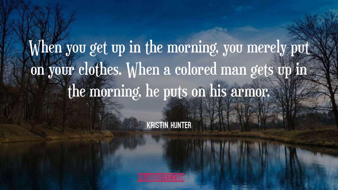 Kristin Hunter Quotes: When you get up in