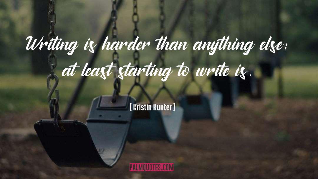 Kristin Hunter Quotes: Writing is harder than anything