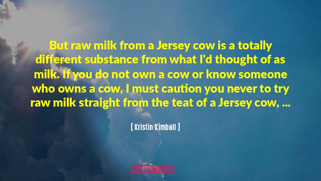 Kristin Kimball Quotes: But raw milk from a