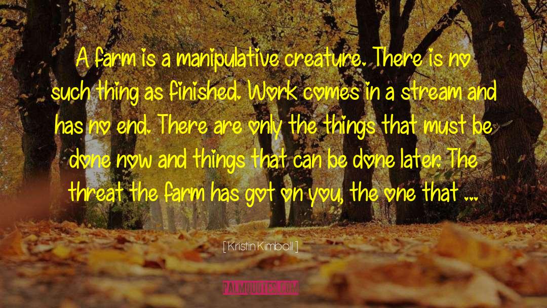 Kristin Kimball Quotes: A farm is a manipulative
