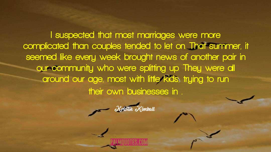 Kristin Kimball Quotes: I suspected that most marriages
