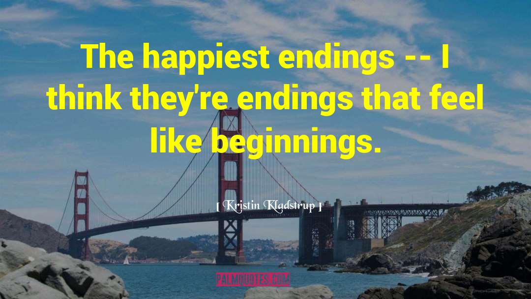 Kristin Kladstrup Quotes: The happiest endings -- I