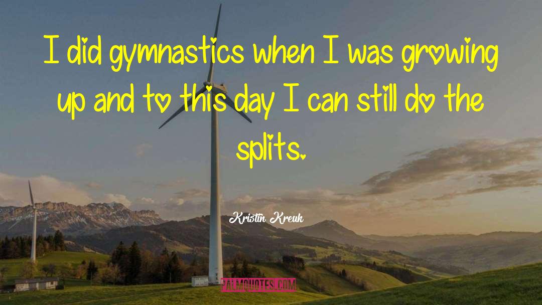 Kristin Kreuk Quotes: I did gymnastics when I