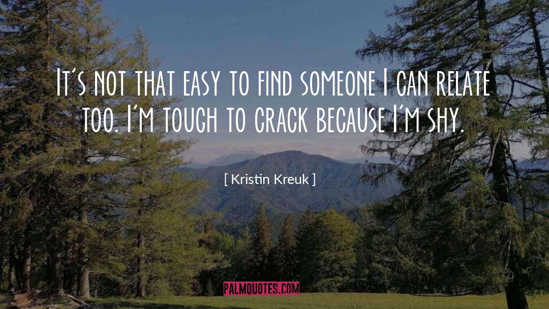 Kristin Kreuk Quotes: It's not that easy to