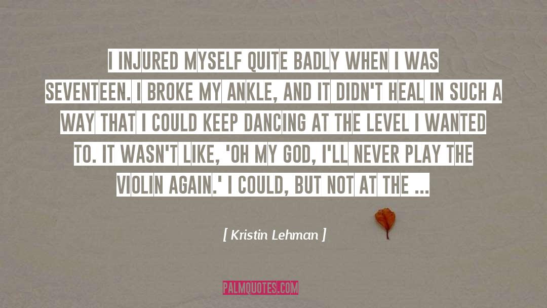 Kristin Lehman Quotes: I injured myself quite badly