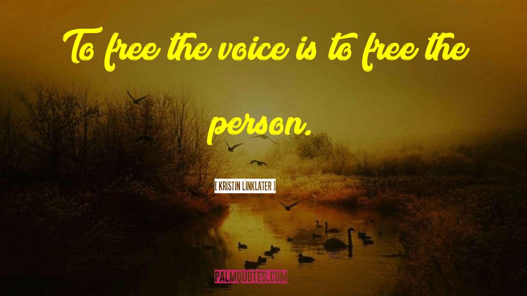 Kristin Linklater Quotes: To free the voice is