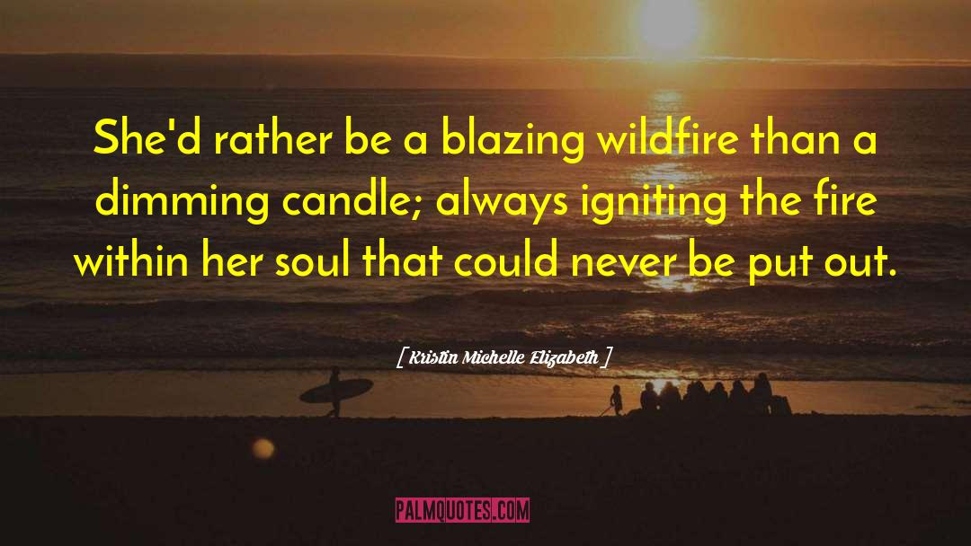Kristin Michelle Elizabeth Quotes: She'd rather be a blazing