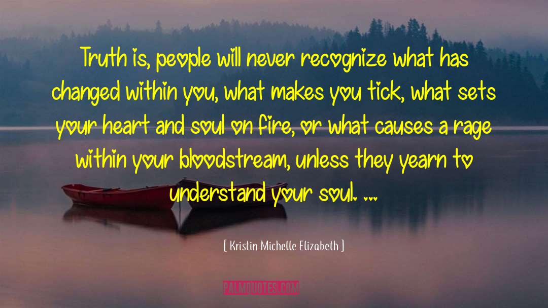 Kristin Michelle Elizabeth Quotes: Truth is, people will never
