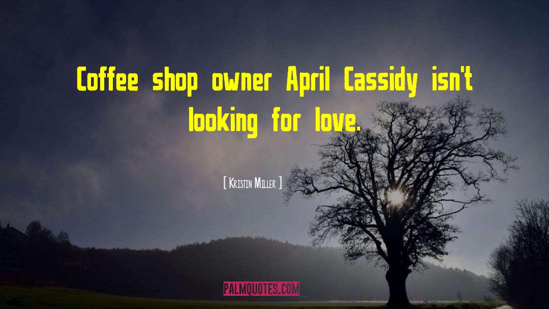 Kristin Miller Quotes: Coffee shop owner April Cassidy