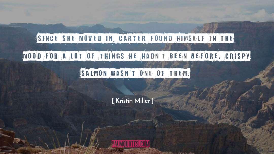 Kristin Miller Quotes: Since she moved in, Carter