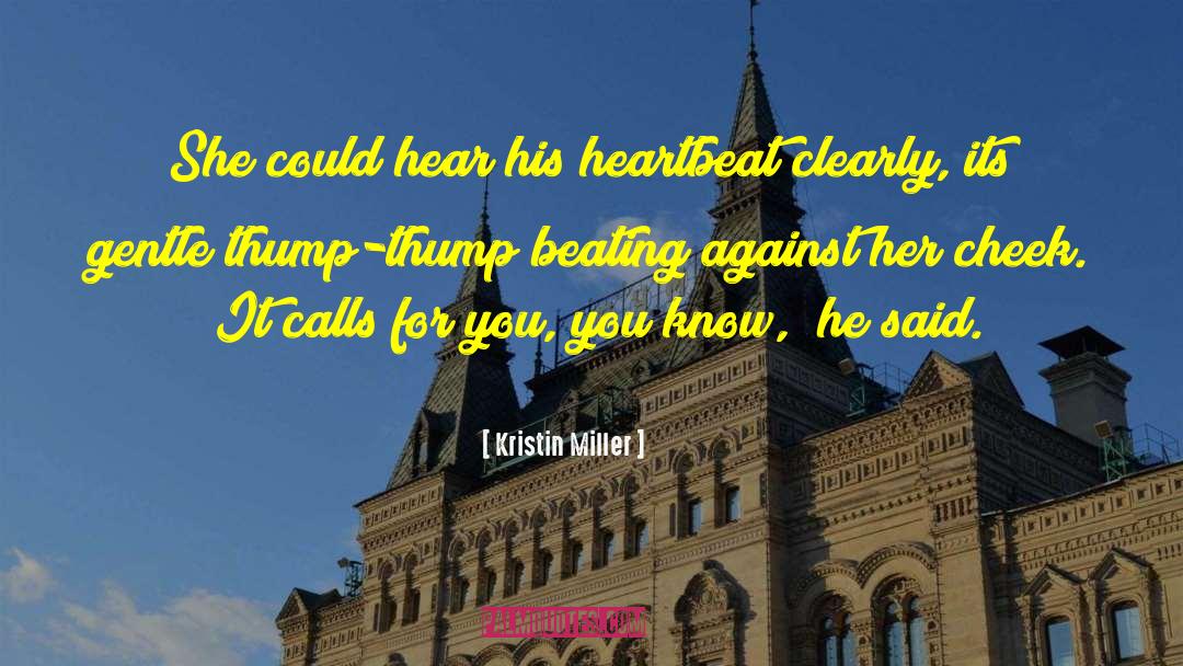 Kristin Miller Quotes: She could hear his heartbeat