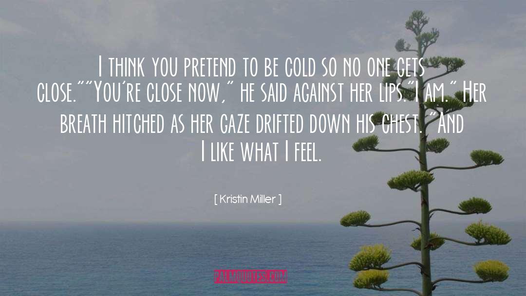 Kristin Miller Quotes: I think you pretend to