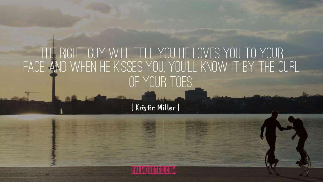Kristin Miller Quotes: The right guy will tell