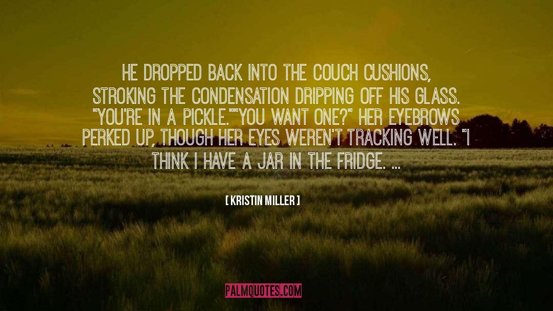 Kristin Miller Quotes: He dropped back into the