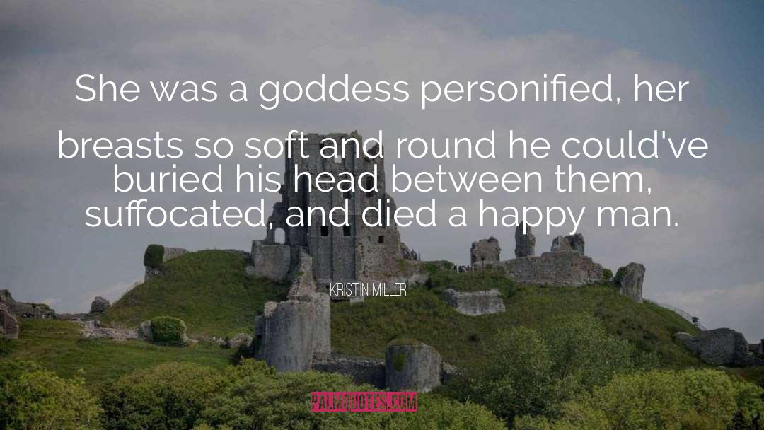 Kristin Miller Quotes: She was a goddess personified,
