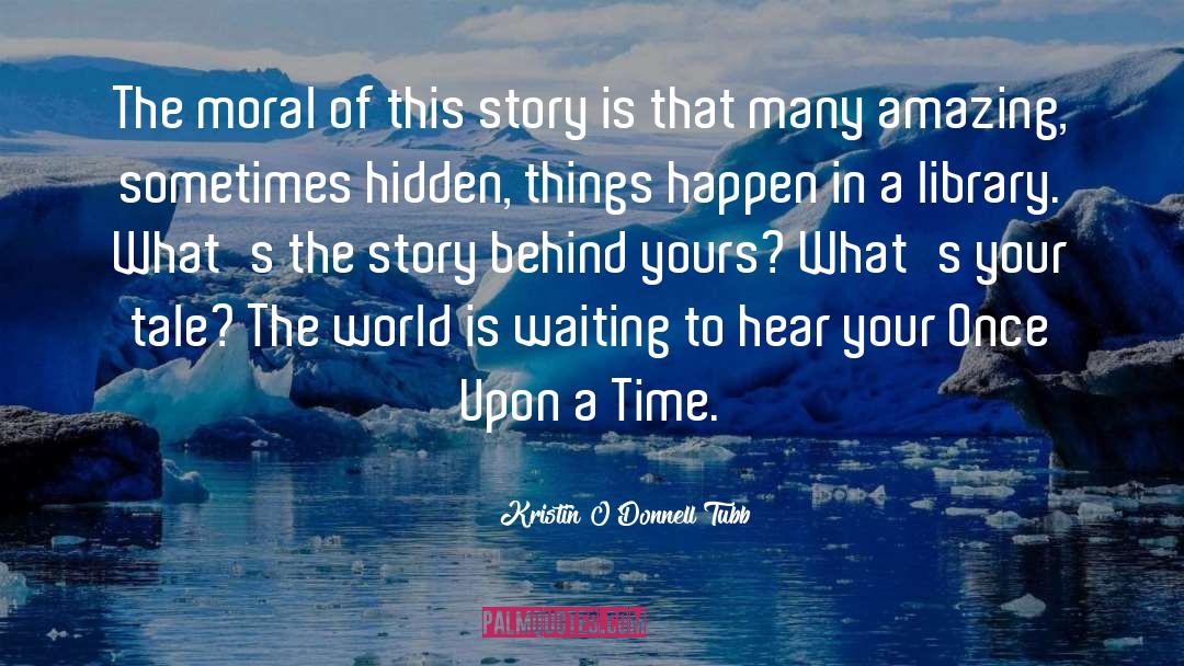 Kristin O'Donnell Tubb Quotes: The moral of this story
