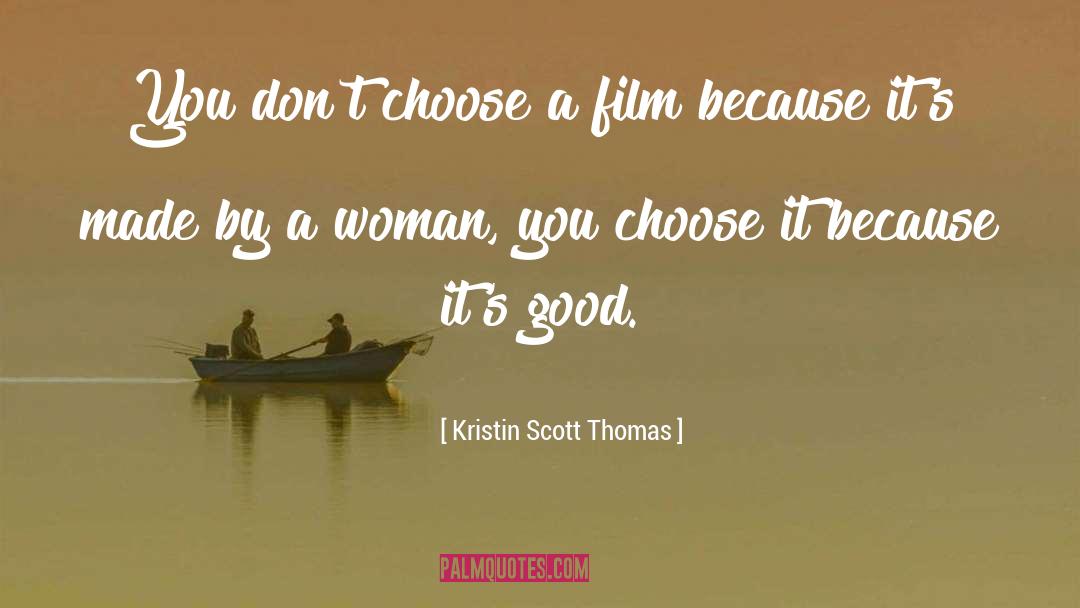 Kristin Scott Thomas Quotes: You don't choose a film
