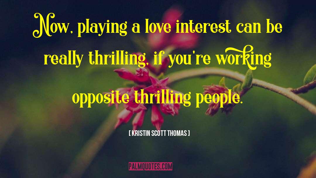 Kristin Scott Thomas Quotes: Now, playing a love interest