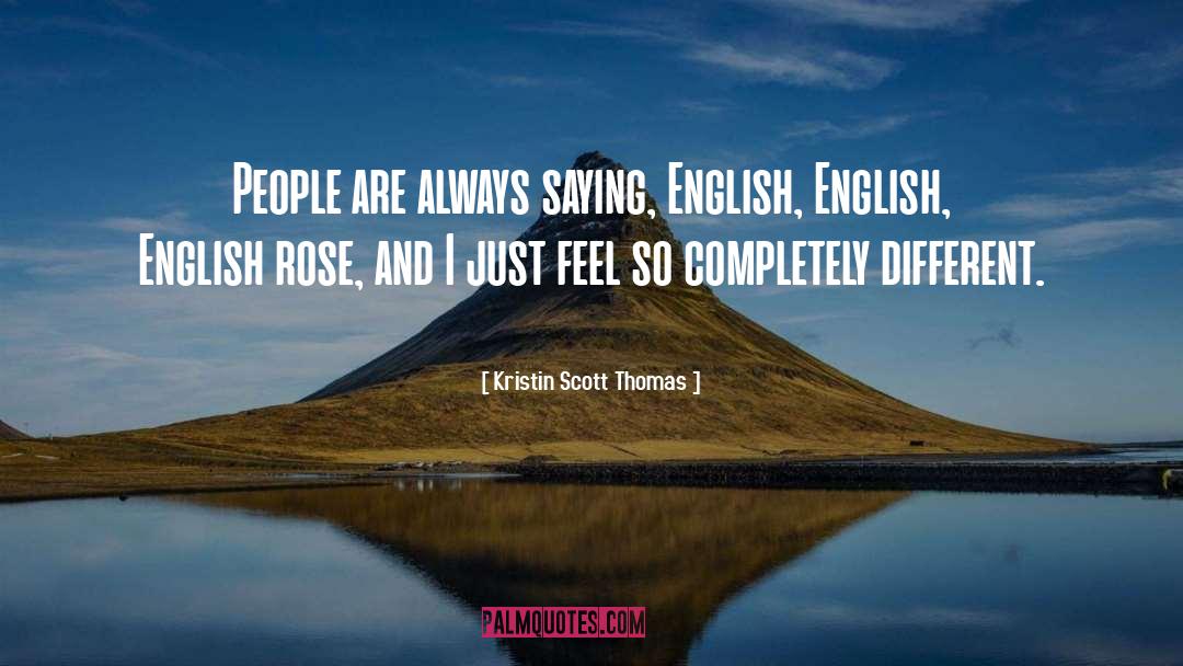 Kristin Scott Thomas Quotes: People are always saying, English,