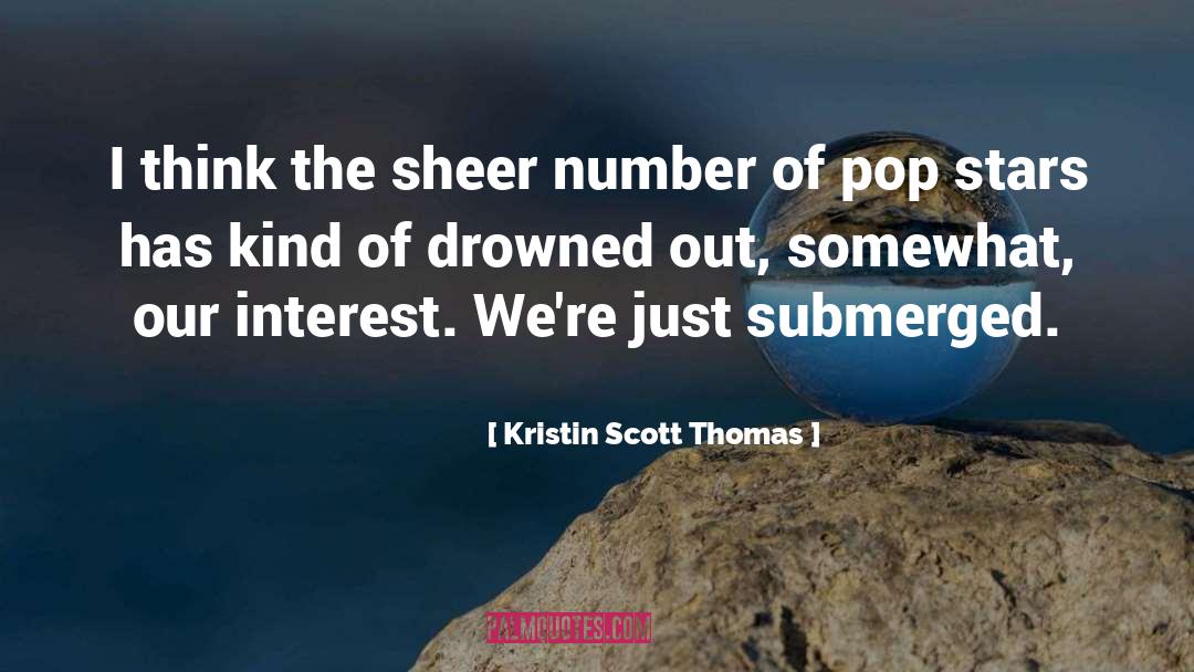 Kristin Scott Thomas Quotes: I think the sheer number