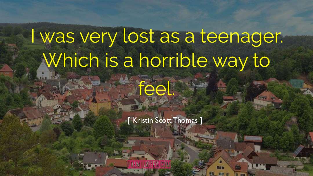 Kristin Scott Thomas Quotes: I was very lost as