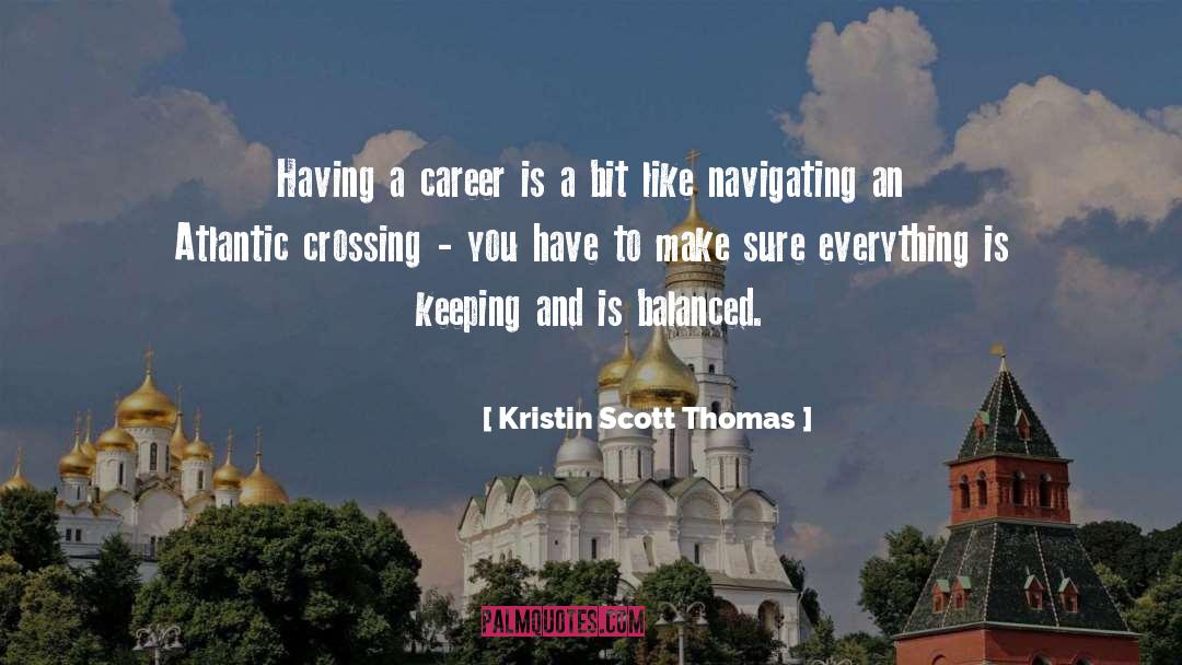 Kristin Scott Thomas Quotes: Having a career is a