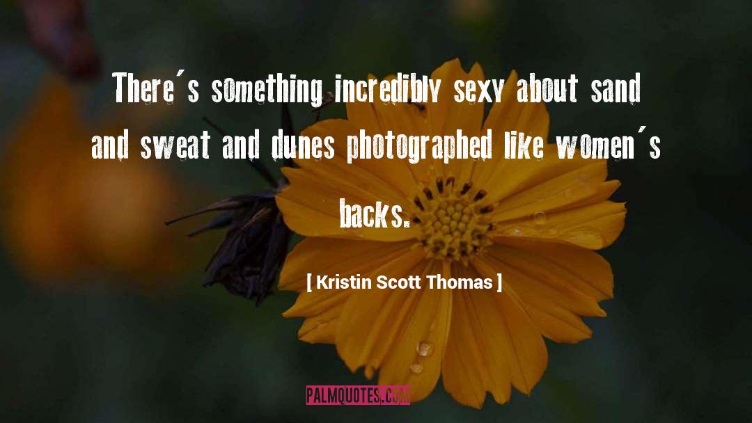 Kristin Scott Thomas Quotes: There's something incredibly sexy about