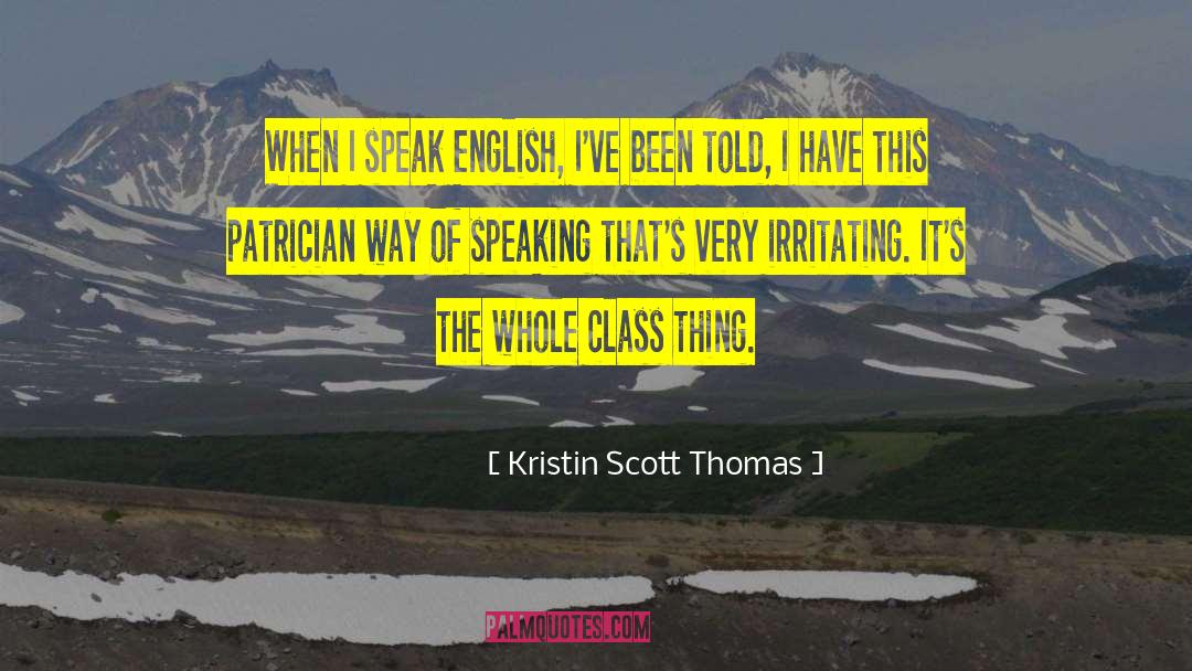 Kristin Scott Thomas Quotes: When I speak English, I've