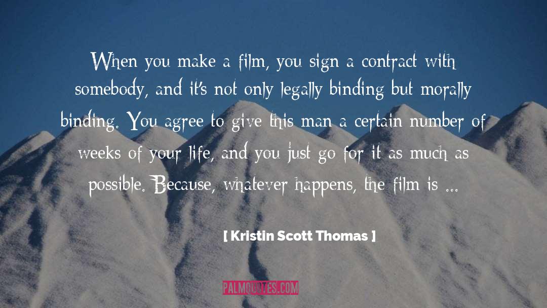 Kristin Scott Thomas Quotes: When you make a film,